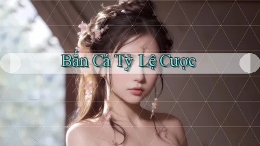 Bắn cá Tỷ lệ cược