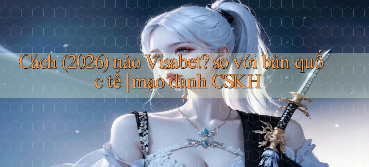 visabet   Đăng Nhập Website Game   Mở 24 Giờ