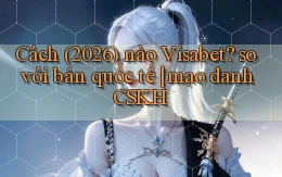 Cách (2026) nào Visabet so với bản quốc tế mạo danh CSKH