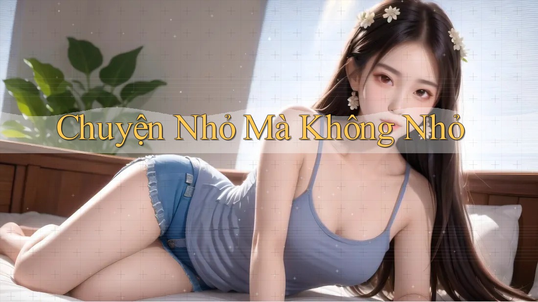 Chuyện Nhỏ Mà Không Nhỏ