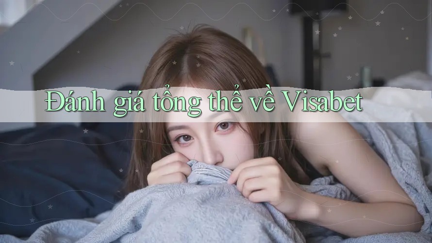 Đánh giá tổng thể về Visabet Đánh giá tổng thể về Visabet