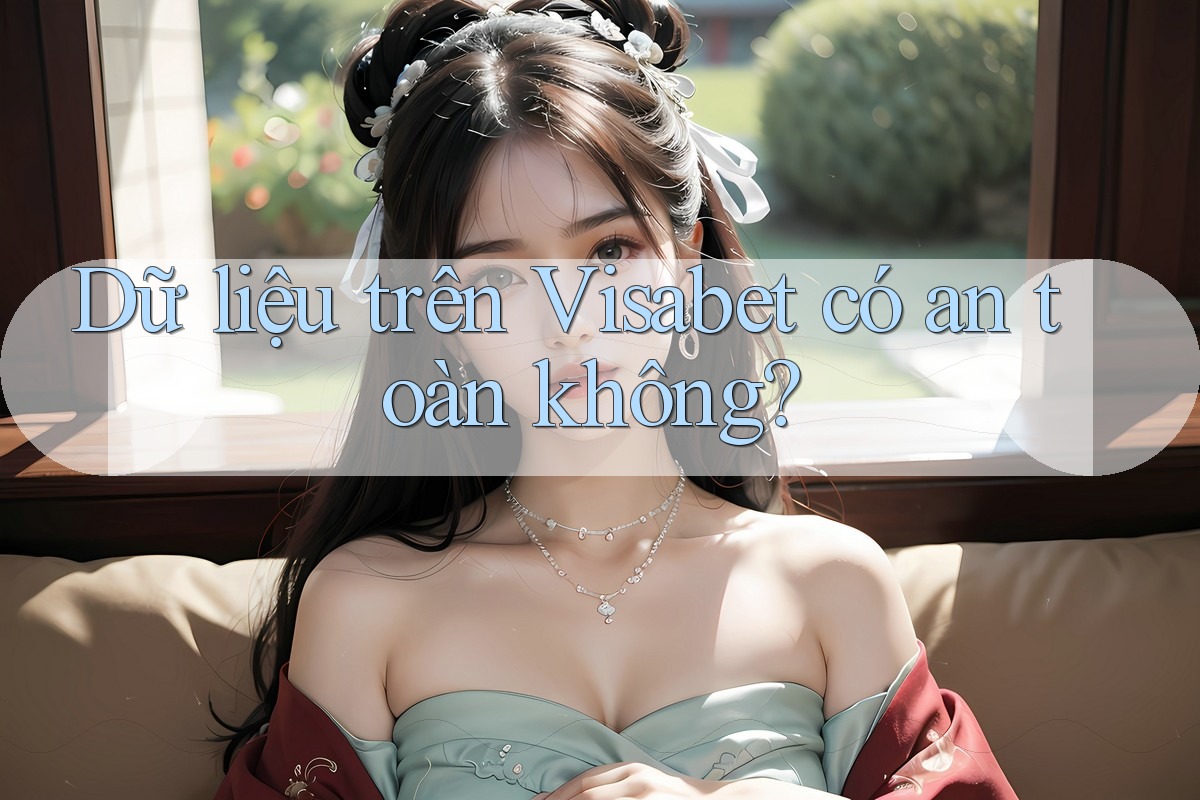 Dữ liệu trên Visabet có an toàn không?