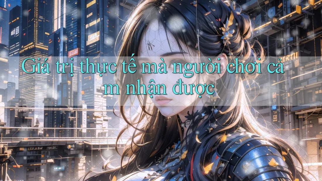 Giá trị thực tế mà người chơi cảm nhận được Giá trị thực tế mà người chơi cảm nhận được