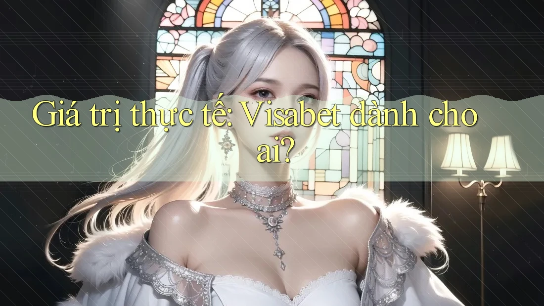 Giá trị thực tế: Visabet dành cho ai?