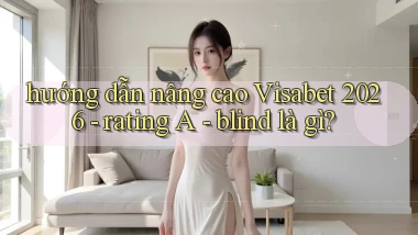 hướng dẫn nâng cao Visabet 2026   rating A   blind là gì