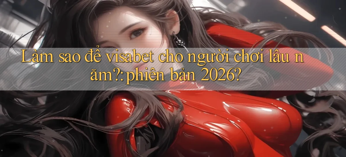 visabet   Đăng Nhập Website Game   Mở 24 Giờ