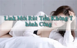 link mới Rút tiền không thành công