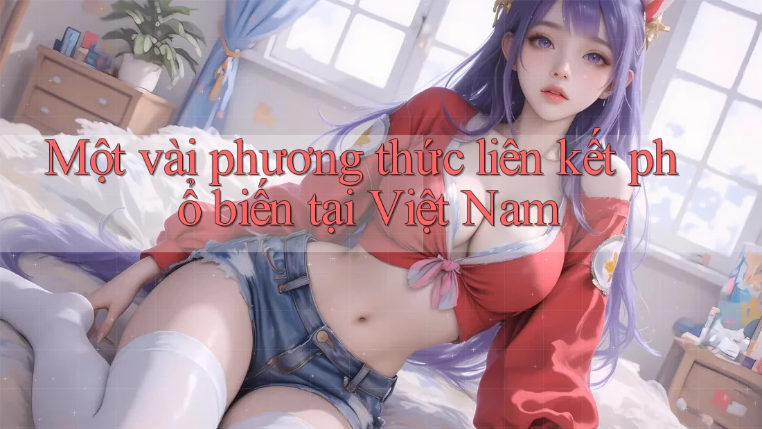 Một vài phương thức liên kết phổ biến tại Việt Nam
