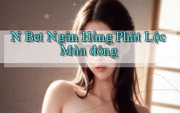 n bet ngân hàng phát lộc mùa đông