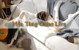 Nền tảng Game live