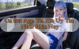 on bet app tài xỉu uy tín nhất hiện nay
