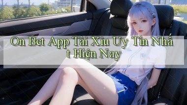 on bet app tài xỉu uy tín nhất hiện nay