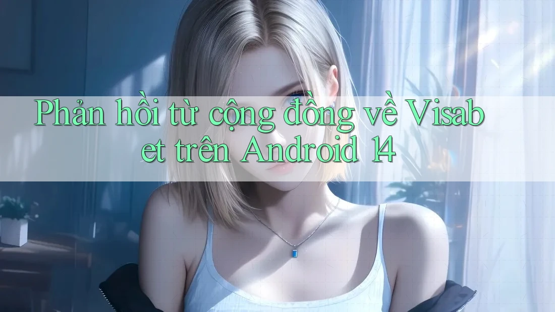 Phản hồi từ cộng đồng về Visabet trên Android 14