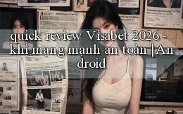 quick review Visabet 2026   khi mạng mạnh an toàn Android