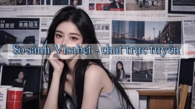 So sánh Visabet   chat trực tuyến