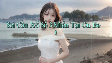 soi cầu xổ số 3 miền tại on bet