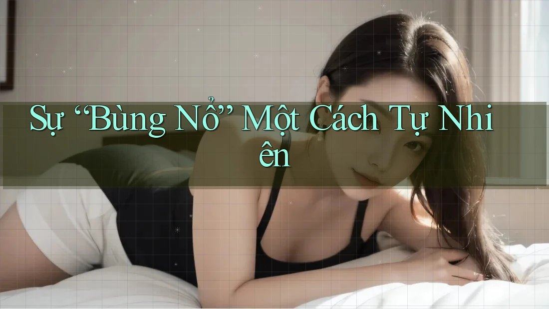 Sự “Bùng Nổ” Một Cách Tự Nhiên