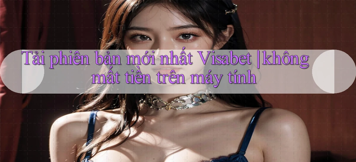 visabet   Đăng Nhập Website Game   Mở 24 Giờ