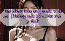 Tải phiên bản mới nhất Visabet không mất tiền trên máy tính