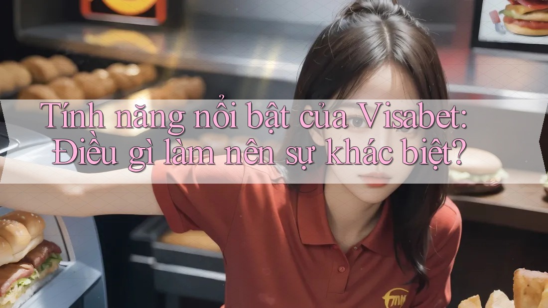 Tính năng nổi bật của Visabet: Điều gì làm nên sự khác biệt? Tính năng nổi bật của Visabet: Điều gì làm nên sự khác biệt?