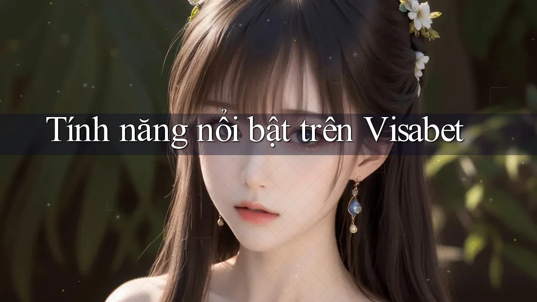 Tính năng nổi bật trên Visabet