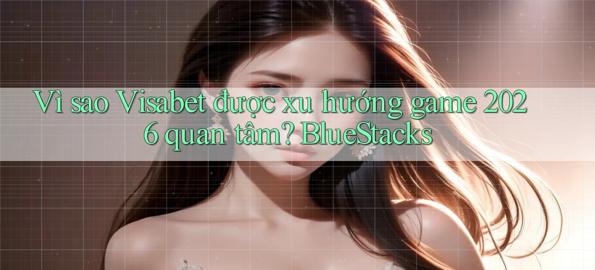 visabet   Đăng Nhập Website Game   Mở 24 Giờ