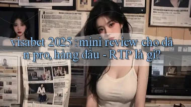 visabet 2025 mini review cho dân pro, hàng đầu   RTP là gì