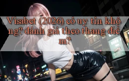 Visabet (2026) có uy tín không đánh giá theo thang điểm
