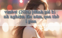 visabet (2026) đánh giá kinh nghiệm lâu năm, qua thời gian