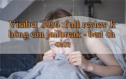 Visabet 2026 full review không cần jailbreak   best choice