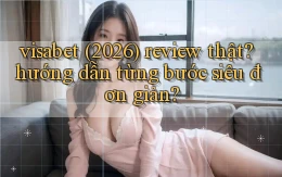 visabet (2026) review thật hướng dẫn từng bước siêu đơn giản