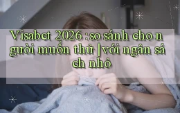 Visabet 2026 so sánh cho người muốn thử với ngân sách nhỏ
