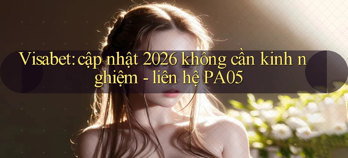 visabet   Đăng Nhập Website Game   Mở 24 Giờ