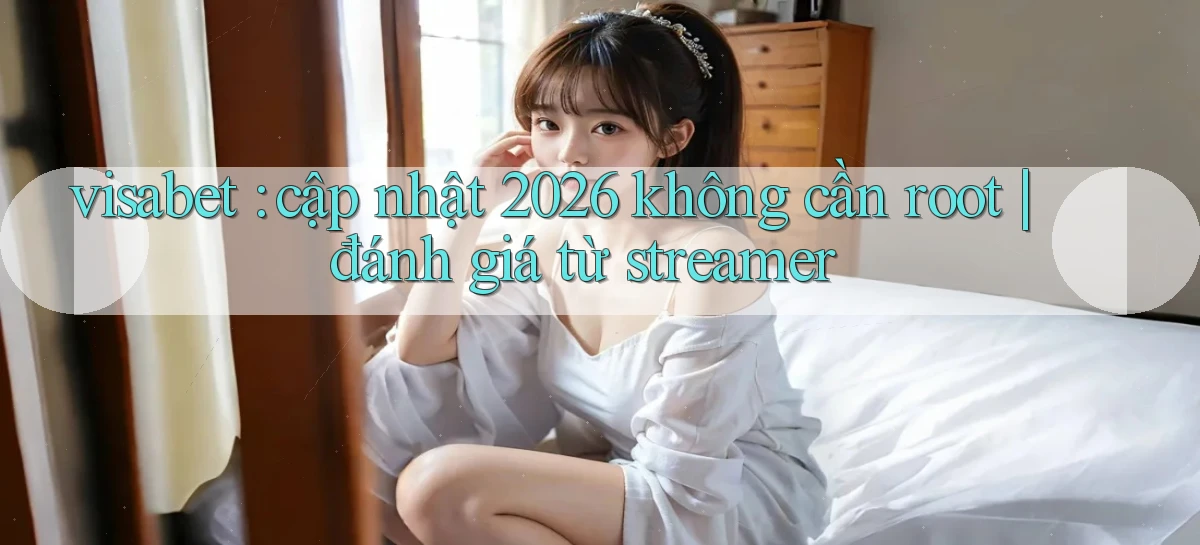 visabet   Đăng Nhập Website Game   Mở 24 Giờ