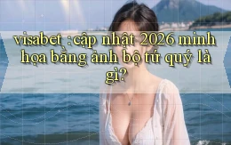 visabet cập nhật 2026 minh họa bằng ảnh bộ tứ quý là gì