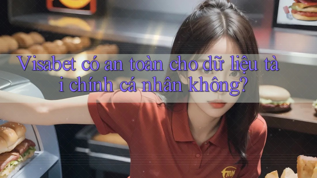 Visabet có an toàn cho dữ liệu tài chính cá nhân không? Visabet có an toàn cho dữ liệu tài chính cá nhân không?