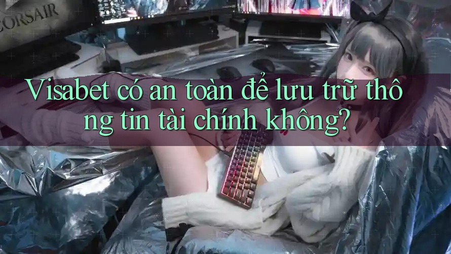 Visabet có an toàn để lưu trữ thông tin tài chính không? Visabet có an toàn để lưu trữ thông tin tài chính không?
