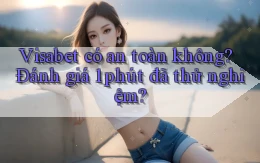 Visabet có an toàn không đánh giá 1 phút đã thử nghiệm