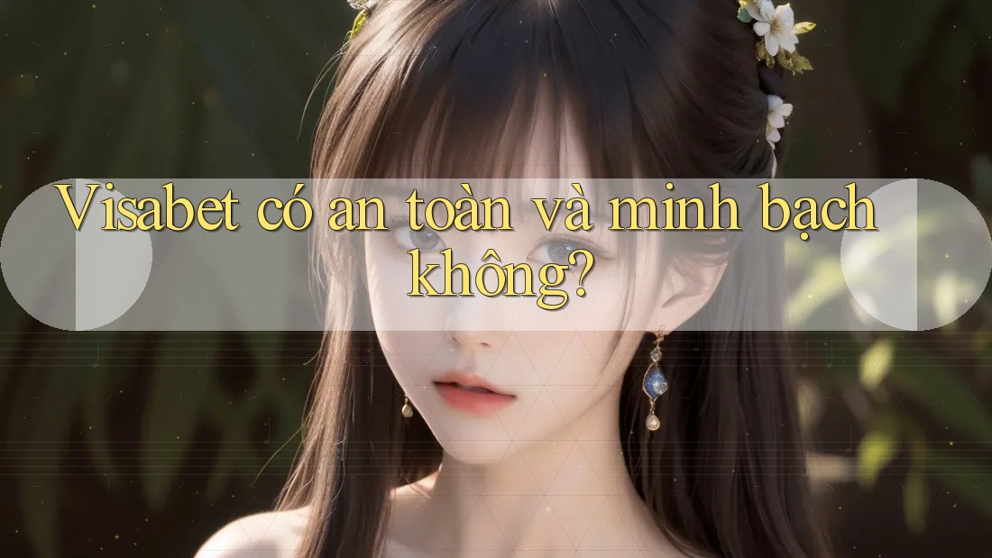 Visabet có an toàn và minh bạch không? Visabet có an toàn và minh bạch không?