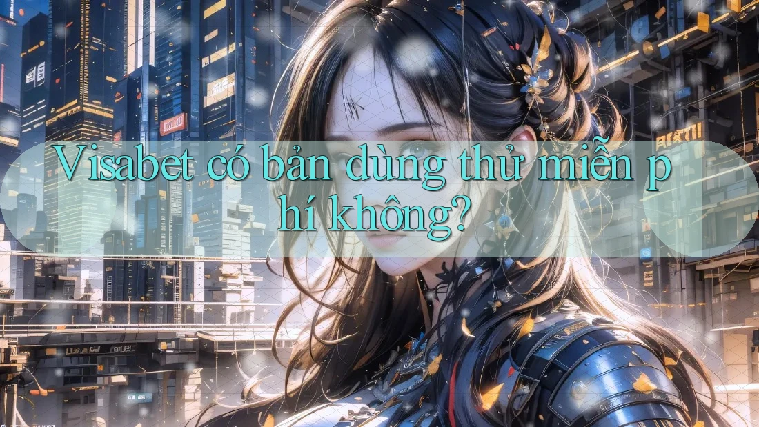 Visabet có bản dùng thử miễn phí không?