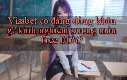 Visabet có đáng dùng không kinh nghiệm xương máu free 100%