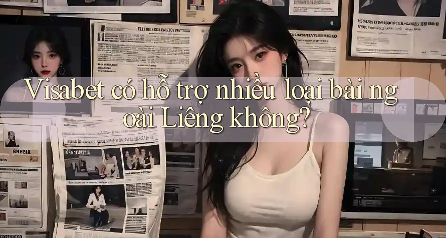 Visabet có hỗ trợ nhiều loại bài ngoài Liêng không? Visabet có hỗ trợ nhiều loại bài ngoài Liêng không?