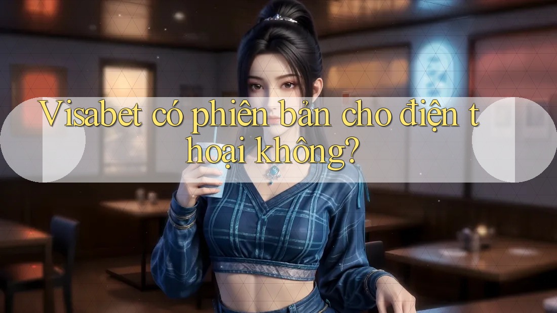 Visabet có phiên bản cho điện thoại không?