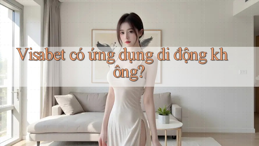 Visabet có ứng dụng di động không?