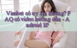 Visabet có uy tín không FAQ có video hướng dẫn   Android 11