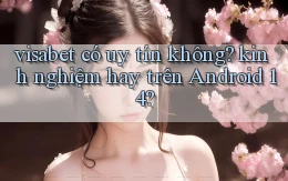 visabet có uy tín không kinh nghiệm hay trên Android 14