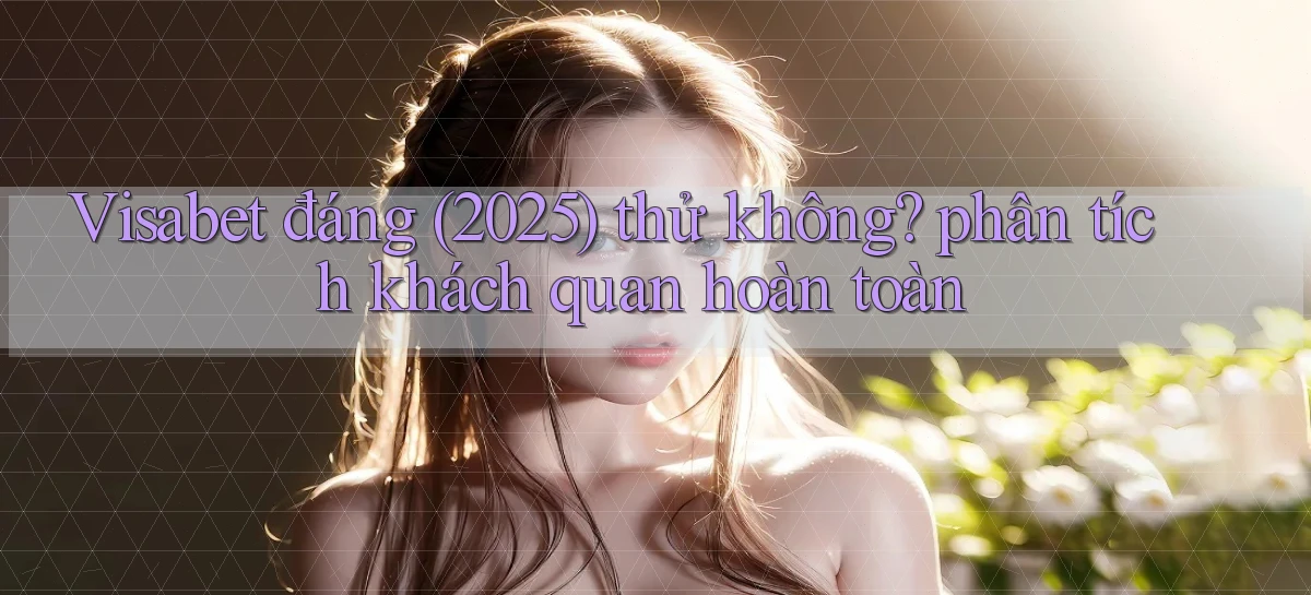 visabet   Đăng Nhập Website Game   Mở 24 Giờ