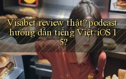 Visabet review thật podcast hướng dẫn tiếng Việt iOS 15