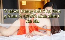 Visabet, tháng thứ 3 tại Đông Nam Á (2026) cách chơi tiến lên