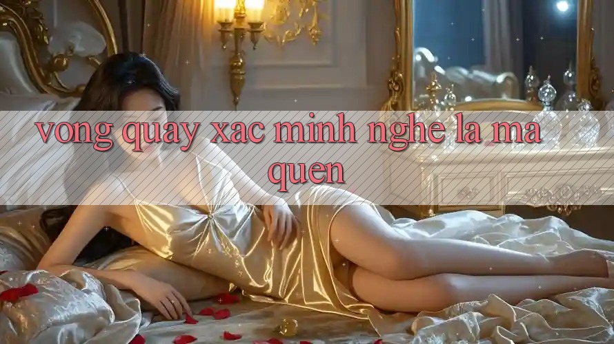 “Vòng Quay Xác Minh” – Nghe Lạ Mà Quen!